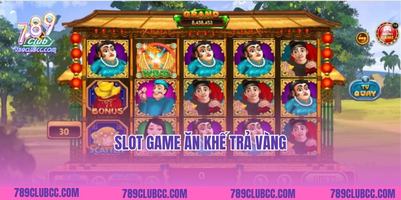 Trúng Jackpot Cùng Slot Game Ăn Khế Trả Vàng