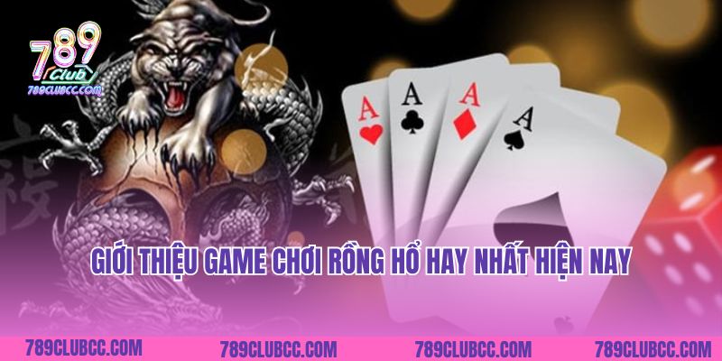 Giới thiệu game chơi Rồng Hổ hay nhất hiện nay