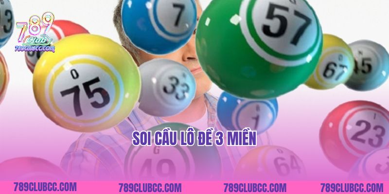 Bật Mí Kinh Nghiệm Soi cầu lô đề 3 miền Thắng Chắc 100%